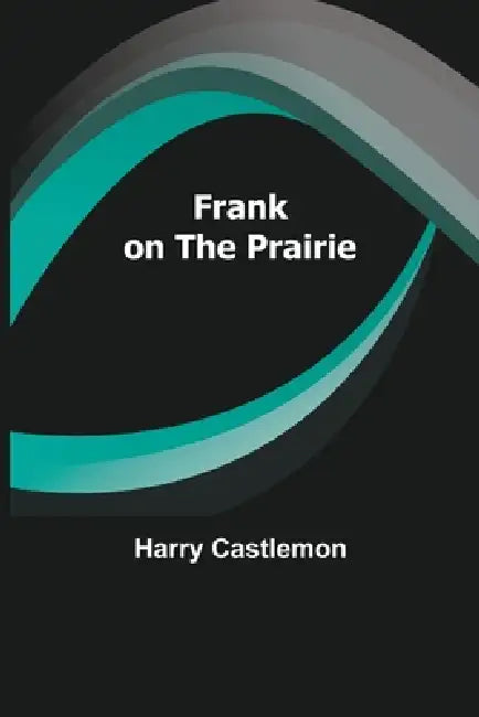 Frank on the Prairie by Harry Castlemon