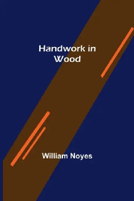 Handwork in Wood by William Noyes