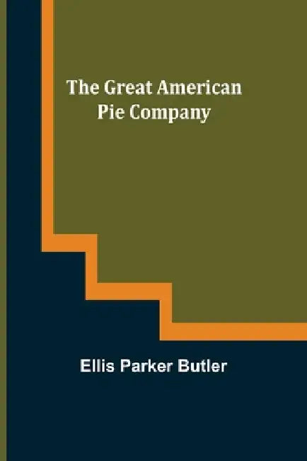 The Great American Pie Company by Ellis Parker Butler