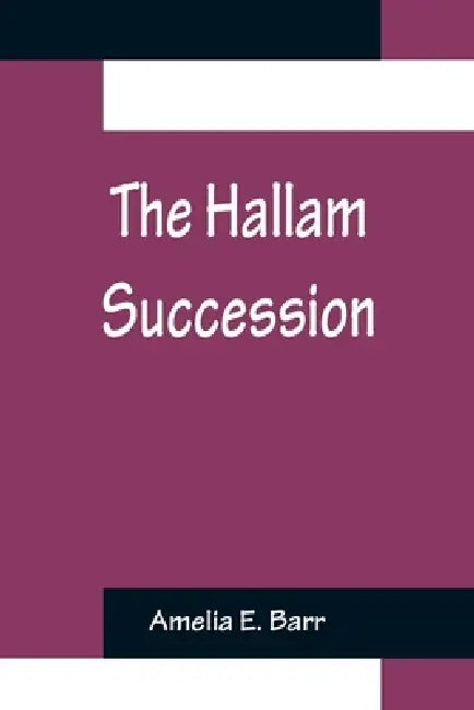 The Hallam Succession by Amelia E. Barr