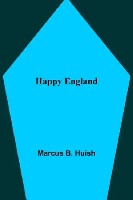 Happy England by Marcus B. Huish