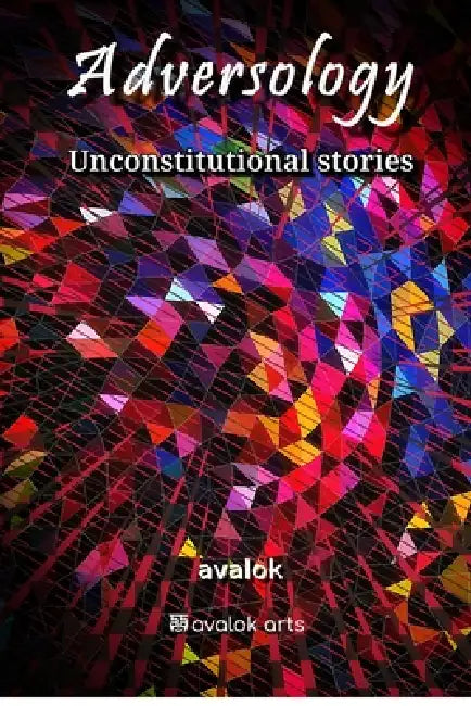 Adversology: Unconstitutional Stories by Avalok