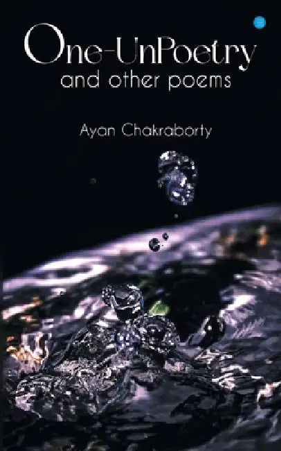 One Un-Poetry and other poems... by Ayan Chakraborty