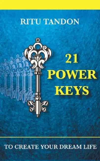 21 Power Keys - To Create Your Dream Life by Ritu Tandon