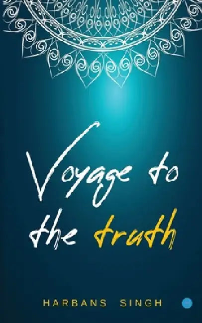 Voyage to the Truth by Harbans Singh