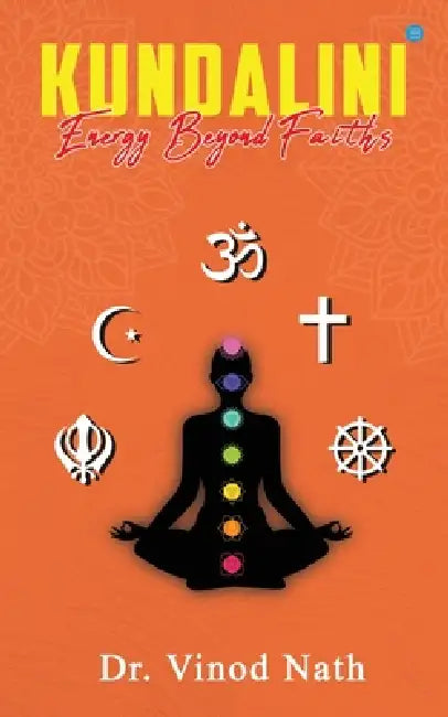Kundalini Energy Beyond Faiths by Vinod Nath