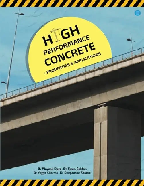 High Performance Concrete Properties & Applications by Mayank Dave, Tarun Gehlot, Yagya Sharma