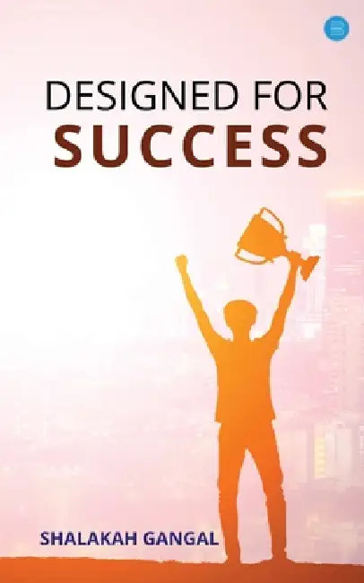 Designed for Success by Shalakah Ganga
