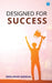 Designed for Success by Shalakah Ganga