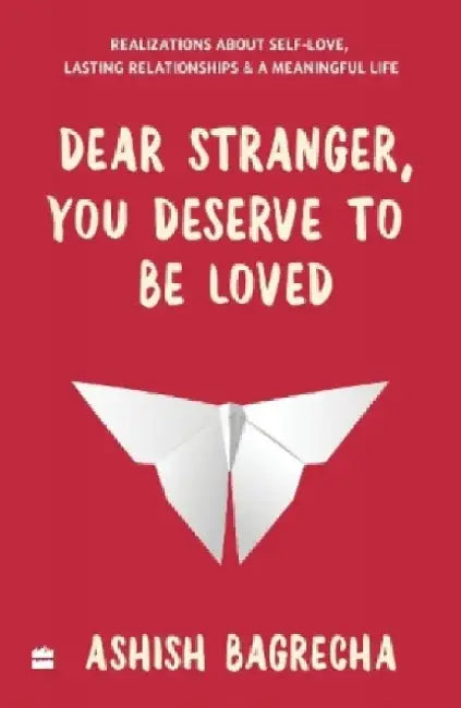 Dear Stranger You Deserve To Be Loved by Ashish Bagrecha