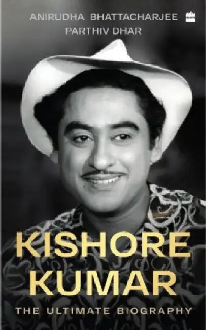 Kishore Kumar: The Ultimate Biography by Anirudha Bhattacharjee