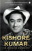 Kishore Kumar: The Ultimate Biography by Anirudha Bhattacharjee