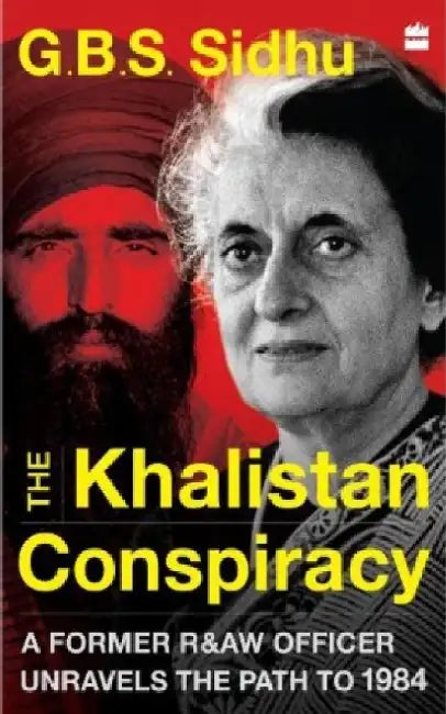The Khalistan Conspiracy: A Former R&aw Officer Unravels the Path to 1984 by G. B. S. Sidhu