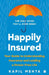 Happily Insured: Your Guide to Understanding Insurance and Leading a Stress-Free Life by Kapil Mehta