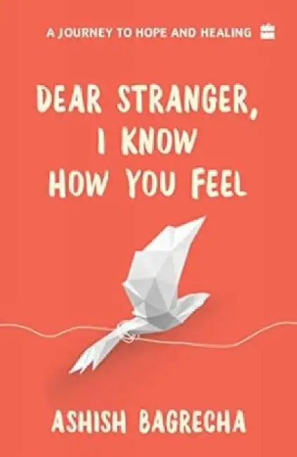 Dear Stranger: I Know How You Feel by Ashish Bagrecha