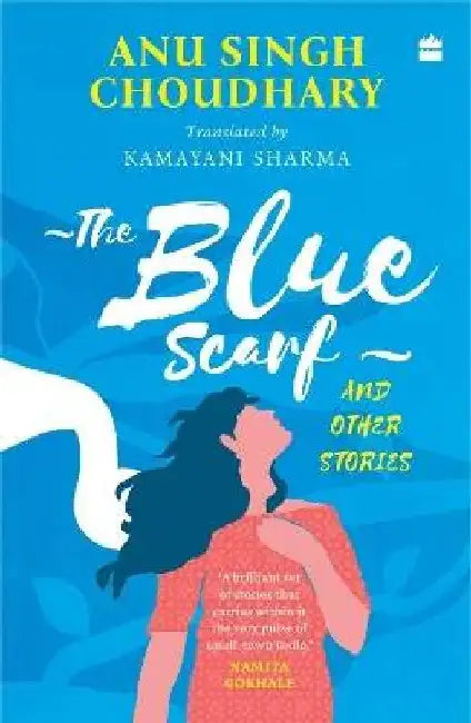 The Blue Scarf And Other Stories by Anu Singh Choudhary