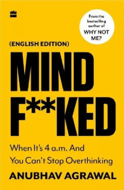 Mindf**ked: When It's 4 A.M. and You Can't Stop Overthinking by Anubhav Agrawal