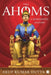 Ahoms by Kumar Dutta Arup