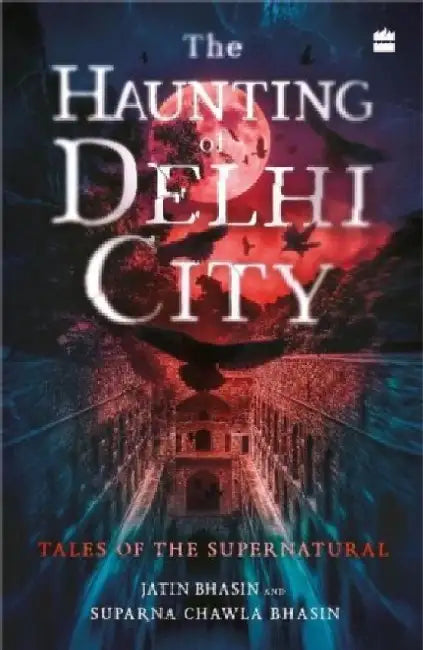 The Haunting of Delhi City: Tales of the Supernatural by Jatin Bhasin