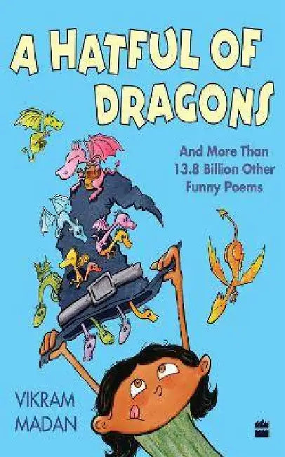 Hatful Of Dragons And More Than 13.8 Billion Other Funny Poems by Vikram Madan