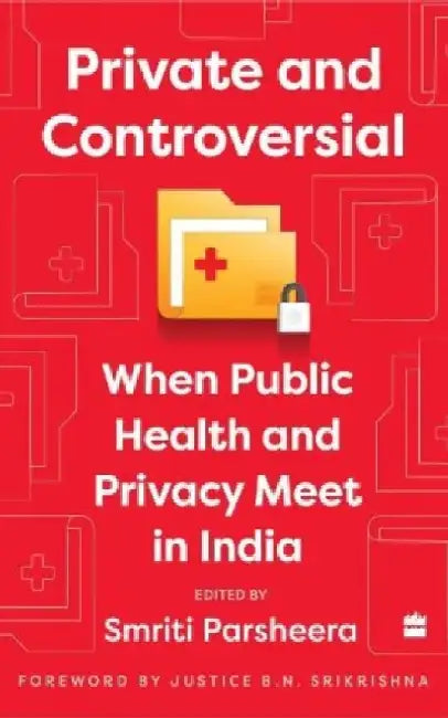 Private and Controversial: When Privacy and Public Health Meet in India by Smriti Parsheera