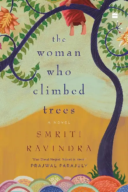 The Woman Who Climbed Trees by Smriti Ravindra