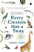 Every Creature Has a Story: What Science Reveals about Animal Behaviour by Janaki Lenin