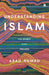 Understanding Islam: Its Spirit and Values by Abad Ahmad