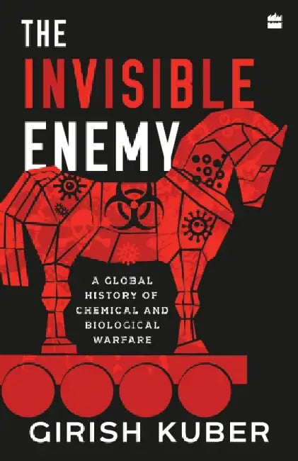 The Invisible Enemy: A Global Story of Biological and Chemical Warfare by Girish Kuber