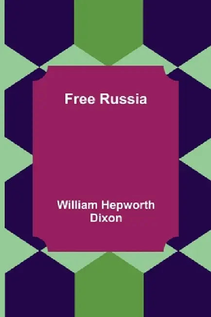 Free Russia by William Hepworth Dixon