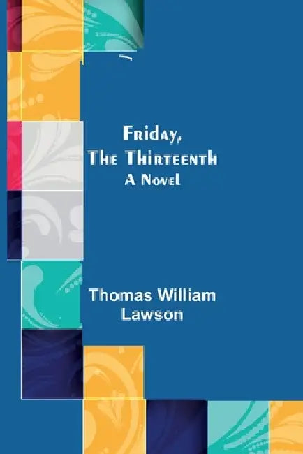 Friday, the Thirteenth by Thomas William Lawson