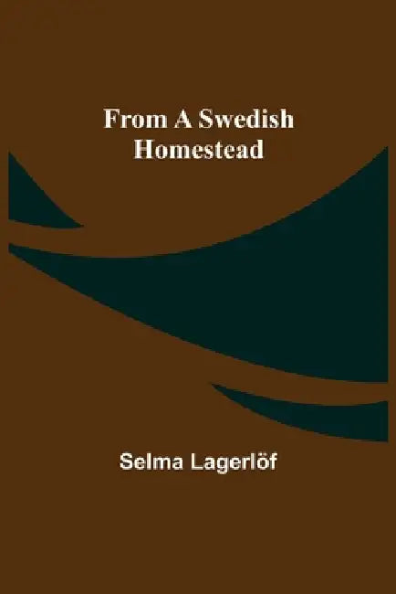 From a Swedish Homestead by Selma Lagerlöf