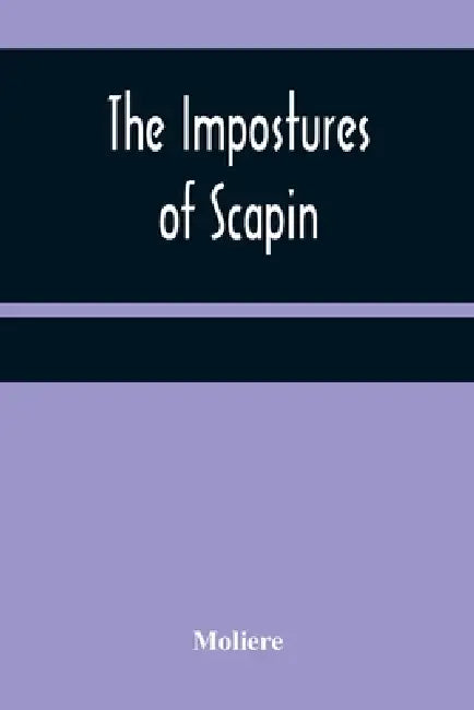 The Impostures of Scapin by Moliere
