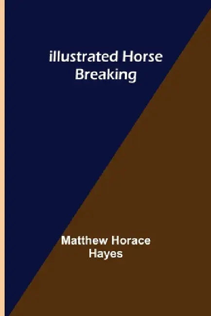 Illustrated Horse Breaking by Matthew Horace Hayes