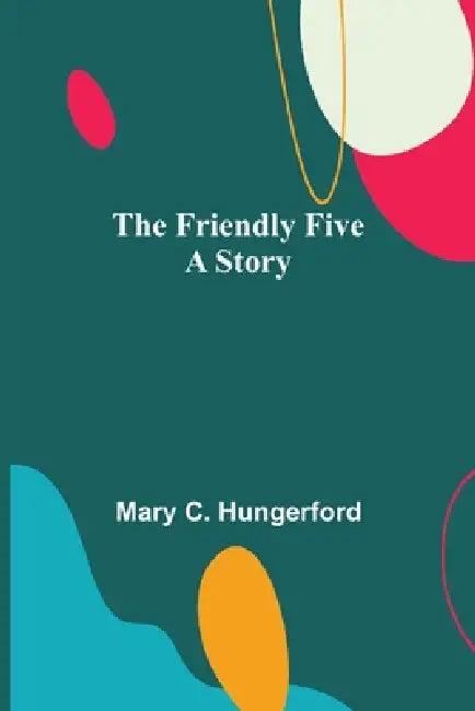 The Friendly Five A Story by Mary C. Hungerford
