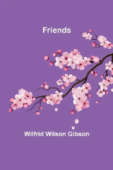 Friends by Wilfrid Wilson Gibson
