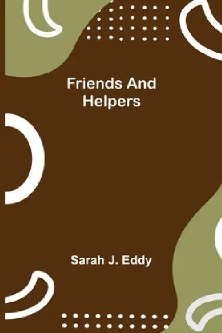 Friends and Helpers by Sarah J. Eddy