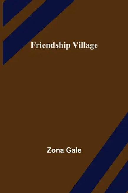Friendship Village by Zona Gale