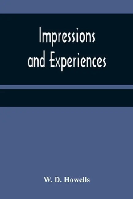 Impressions and experiences by W. D. Howells