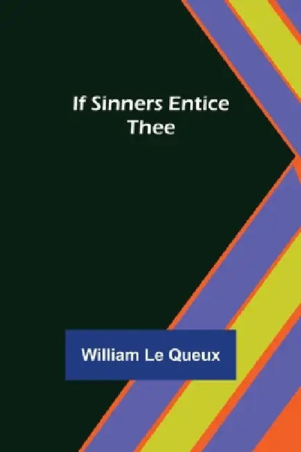 If Sinners Entice Thee by William Le Queux