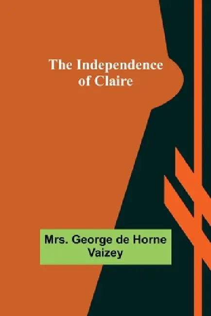 The Independence of Claire by George de Horne Vaizey