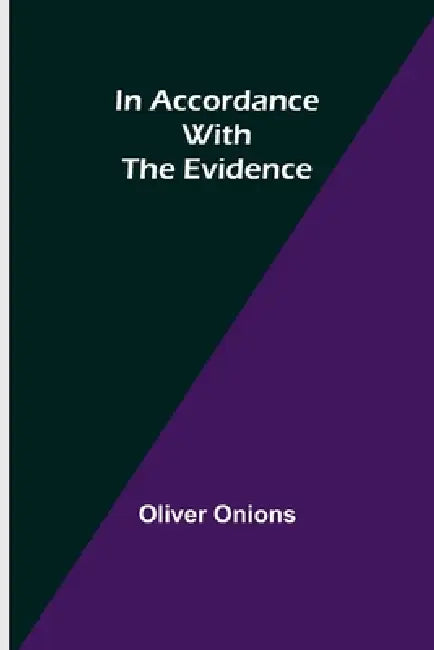 In Accordance with the Evidence by Oliver Onions