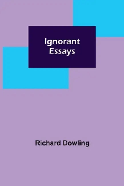 Ignorant Essays by Richard Dowling