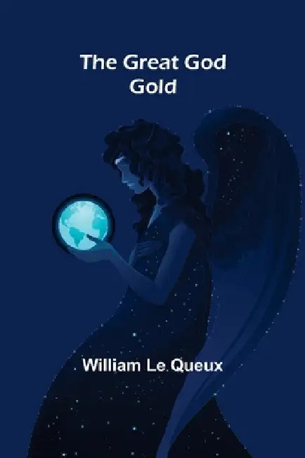 The Great God Gold by William Le Queux