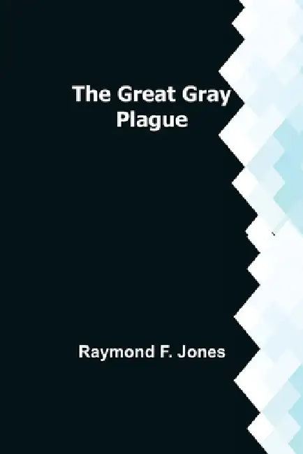 The Great Gray Plague by Raymond F. Jones