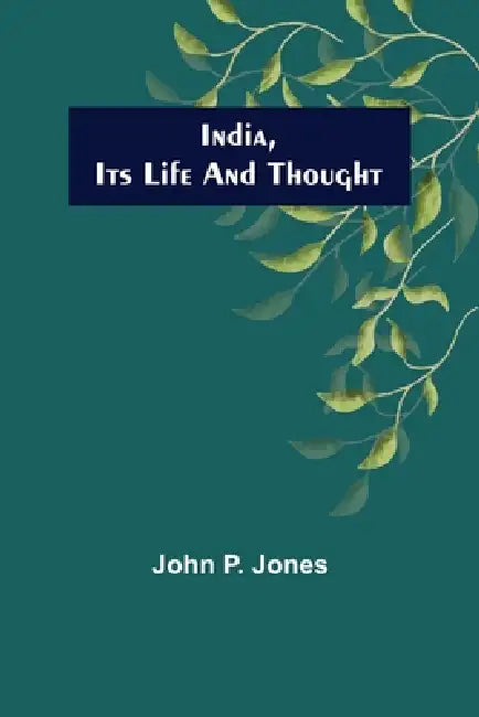 India, Its Life and Thought by John P. Jones
