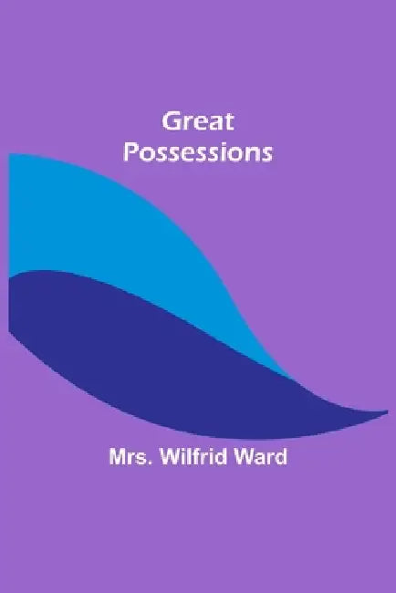 Great Possessions by Wilfrid Ward
