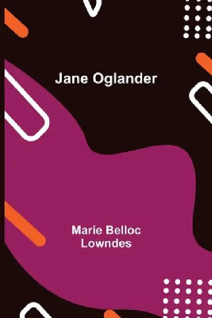 Jane Oglander by Marie Belloc Lowndes