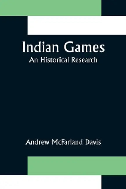 Indian Games; An Historical Research by Andrew McFarland Davis