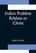 India's Problem Krishna or Christ by John P. Jones